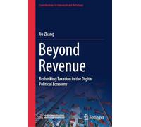 Beyond Revenue: Rethinking Taxation in the Digital Political Economy (Contributions to International Relations)