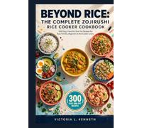 Beyond Rice The Complete Zojirushi Rice Cooker Cookbook: 300 Easy Flavorful One-Pot Recipes for Busy Families, Beginners & Rice Cooker Lovers