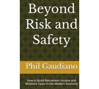 Beyond Risk and Safety: How to Build Retirement Income and Minimize Taxes in the Modern Economy