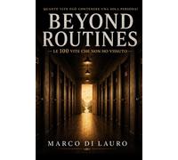 BEYOND ROUTINES: Le 100 vite che non ho vissuto