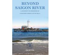 Beyond Saigon River: A Journey to Freedom of a Sailor Named Lay of HQ-11