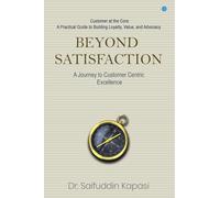 Beyond Satisfaction: A Journey to Customer Centric Excellence Customer at the Core: A Practical Guide to Building Loyalty, Value, and Advocacy