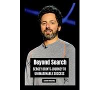 Beyond Search: Sergey Brin's Journey to Unimaginable Success
