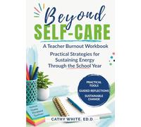 Beyond Self-Care: A Teacher Burnout Workbook with Practical Strategies for Sustaining Energy Through the School Year (The Sustainable Educator Series)