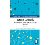 Beyond sentidiño: New Diasporic Reflections on Galician Culture (Routledge Studies in Latin American and Iberian Literature)