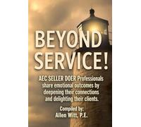 Beyond Service!: AEC SELLER DOER Professionals share emotional outcomes by deepening their connections and delighting their clients.: 2 (Shift Your Mindset)