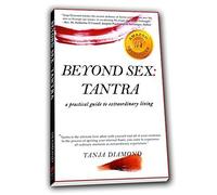 Beyond Sex: Tantra- A Practical Guide to Extraordinary Living by Tanja Diamond (2010-02-03)