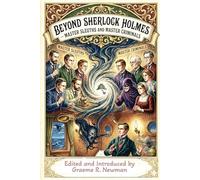 Beyond Sherlock Holmes: Master Sleuths And Master Criminals