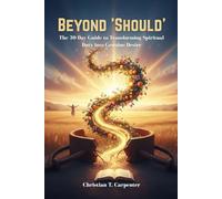 Beyond 'Should': The 30-Day Guide to Transforming Spiritual Duty into Genuine Desire (Christian Spiritualities and Devotions)