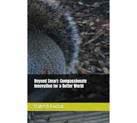 Beyond Smart: Compassionate Innovation for a Better World