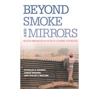 Beyond Smoke and Mirrors: Mexican Immigration in an Era of Economic Integration