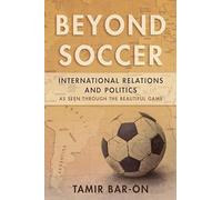 Beyond Soccer: International Relations and Politics as Seen through the Beautiful Game