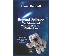 Beyond Solitude: The Science and Mystery of Cosmic Civilisations (Exploring The Unseen)