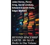 Beyond Spaceship Earth: 50+ Sci-fi Books In One Volume (ebook)