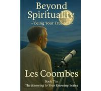Beyond Spirituality: Living Your Birthright (The Knowing to Your Knowing: A Journey of Self Discovery)