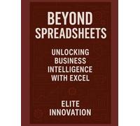Beyond Spreadsheets: Unlocking Business Intelligence with Excel