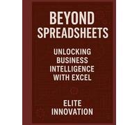 Beyond Spreadsheets: Unlocking Business Intelligence with Excel