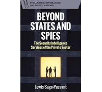 Beyond States and Spies: The Security Intelligence Services of the Private Sector (Intelligence, Surveillance and Secret Warfare)