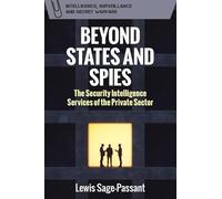 Beyond States and Spies: The Security Intelligence Services of the Private Sector (Intelligence, Surveillance and Secret Warfare)