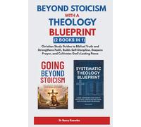 Beyond Stoicism with a Theology Blueprint: Christian Study Guides to Biblical Truth and Strengthens Faith, Builds Self-Discipline, Deepens Prayer, and Cultivates God’s Lasting Peace (2 Books in 1)