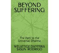 BEYOND SUFFERING: The Path to the Universal Dharma