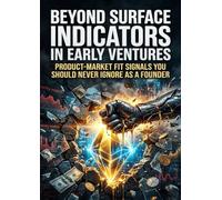 Beyond Surface Indicators in Early Ventures: Product-Market Fit Signals You Should Never Ignore as a Founder