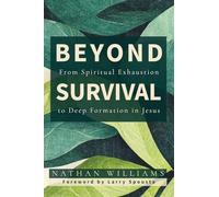 Beyond Survival: From Spiritual Exhaustion to Deep Formation in Jesus
