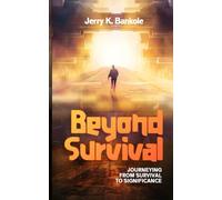 BEYOND SURVIVAL: Journeying from Survival to Significance