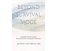 Beyond Survival Mode: Understanding Stress, Neuroscience, and Living Forward