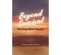 Beyond Survival: Thriving After Trauma