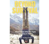 BEYOND SURVIVAL: WHAT COMES AFTER THE FIGHT, CHOOSING TO THRIVE