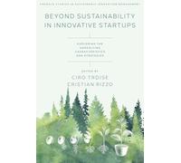 Beyond Sustainability in Innovative Startups: Exploring the Underlying Characteristics and Strategies (Emerald Studies in Sustainable Innovation Management)