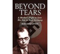 Beyond Tears: A Mother’s Fight to Save Her Son in Nazi Germany
