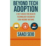 Beyond Tech Adoption: 3 Key Areas for Health Technology Design in Low-Income Nations, Strategies for How User Experience, Trust, and Patient-Centered Design Improve Healthcare in Developing Nations