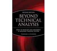 Beyond Technical Analysis 2e: How to Develop and Implement a Winning Trading System: 101 (Wiley Trading)