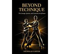 Beyond Technique: The Lineage, Systems, and Conscious Art of Dance