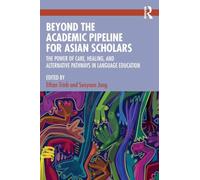 Beyond the Academic Pipeline for Asian Scholars: The Power of Care, Healing, and Alternative Pathways in Language Education