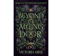 Beyond the Aching Door (The Fatebound Duology)