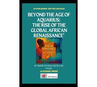 Beyond the Age of Aquarius: The Rise of the Global African Renaissance
