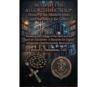 Beyond the Algorithmic Soup: Mimicry, the Modern Mob, and the Search for Grace: Resisting the Liturgy of the Feed and the Spirit of Accusation: A ... Temperance and Eucharistic Restoration