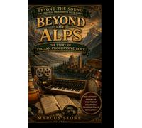 Beyond the Alps: The Story of Italian Progressive Rock: The Essential Book on PFM, Banco, Le Orme, Area and the Golden Age of Italian Prog (Beyond the Sound: The Essential Progressive Rock Series)