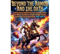 Beyond the Armor and the Oath: Understanding Medieval Warfare, Knightly Culture, and Military Realities in Europe Through Training, Tactics, and Social Hierarchies, 1000-1500 CE