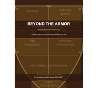 Beyond The Armor: Honoring The Narrative Underneath: A therapeutic workbook for black boys and men ready to lay down the armor