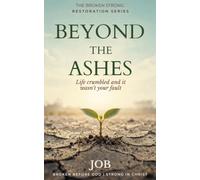 Beyond the Ashes: Life crumbled and it wasn't your fault (The Broken Strong Restoration Series)