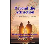 Beyond the Attraction: 7 Keys to a Lasting Marriage: Where Islamic and Christian Wisdom Meet (Beyond The Surface)
