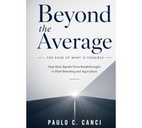 Beyond the Average: The Edge of What Is Possible: How Rare Signals Drive Breakthroughs in Plant Breeding and Agriculture