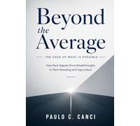 Beyond the Average: The Edge of What Is Possible: How Rare Signals Drive Breakthroughs in Plant Breeding and Agriculture