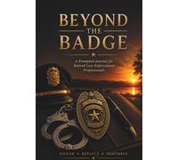 Beyond The Badge: A Prompted Journal with Affirmations for Retired Law Enforcement