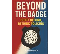 Beyond The Badge: Don't Defund, Rethink Policing: 1 (The Thin Trust Trilogy)