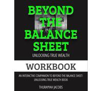 Beyond The Balance Sheet: Unlocking True Wealth Workbook